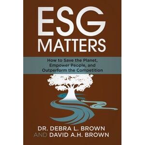 ESG Matters: How to Save the Planet, Empower People, and Outperform the Competit